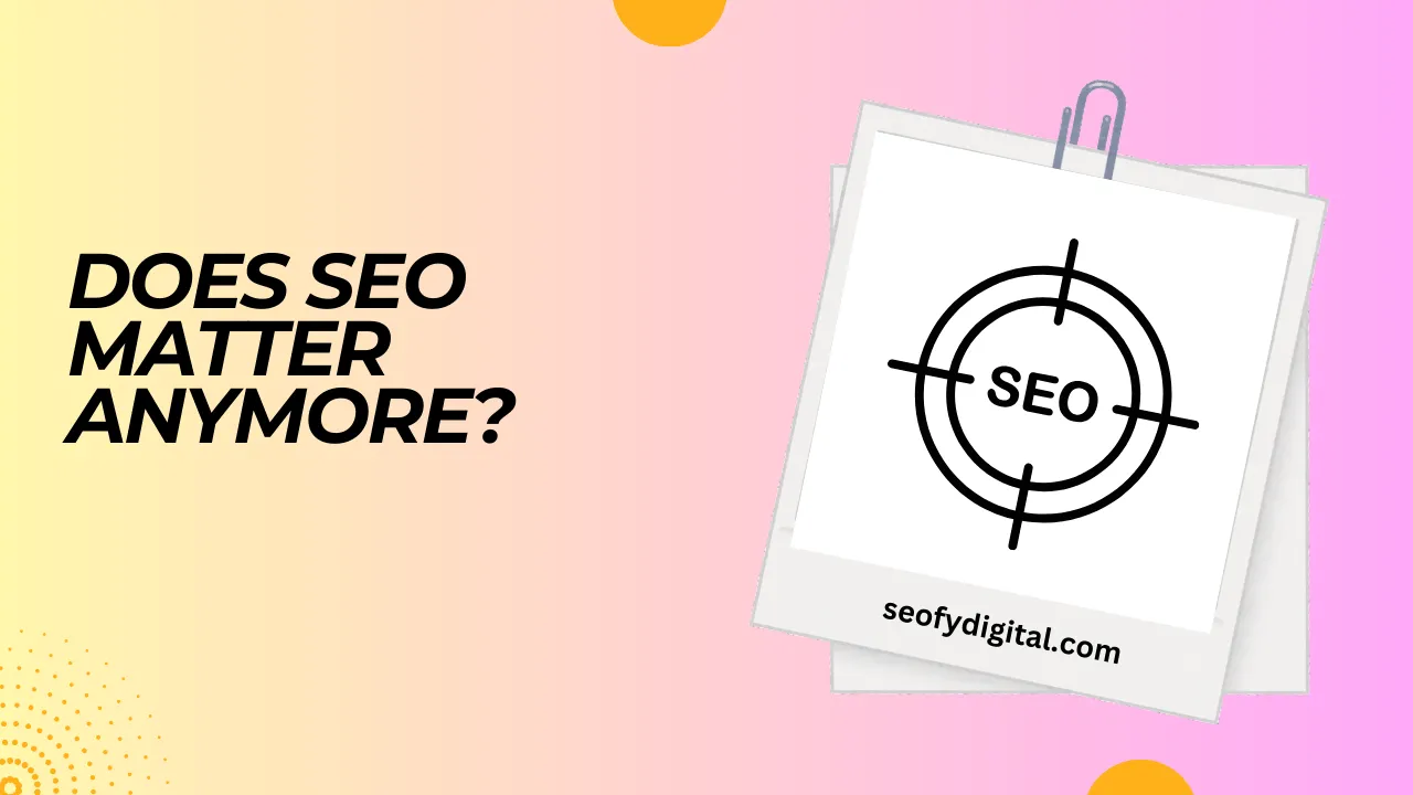 Does Seo Matter Anymore