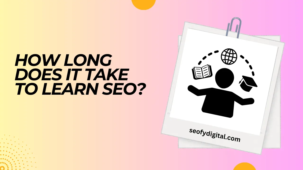 How Long Does It Take To Learn SEO? (Expalined)